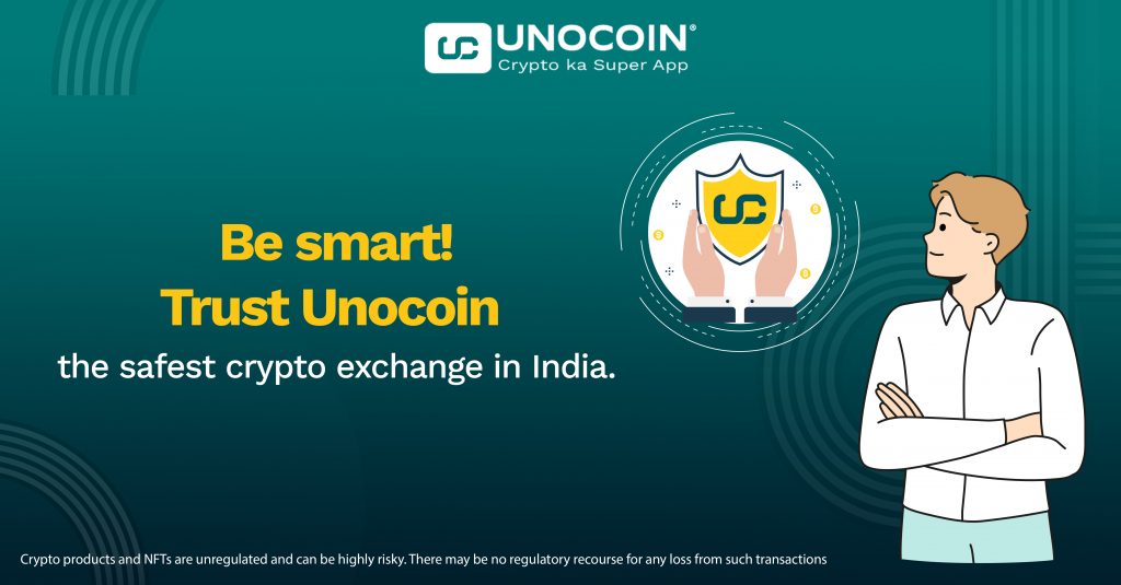 Be smart! Trust Unocoin - the safest crypto exchange in India.