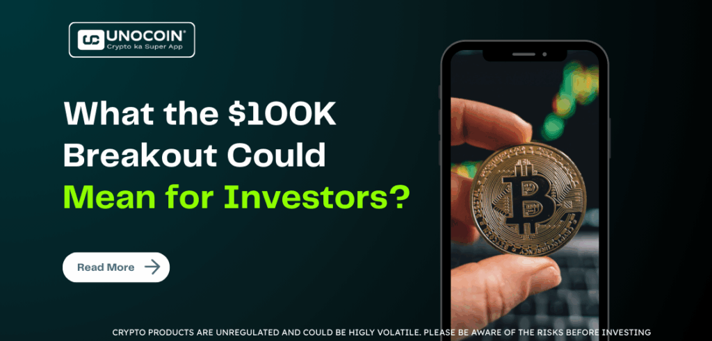 What the $100K Breakout Could Mean for Investors?