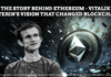 Story Behind Ethereum: Vitalik Buterin’s Vision That Changed Blockchain The Story Behind Ethereum Vitalik Buterin’s Vision That Changed Blockchain